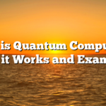 What is Quantum Computing? How it Works and Examples