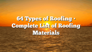 64 Types of Roofing • Complete List of Roofing Materials