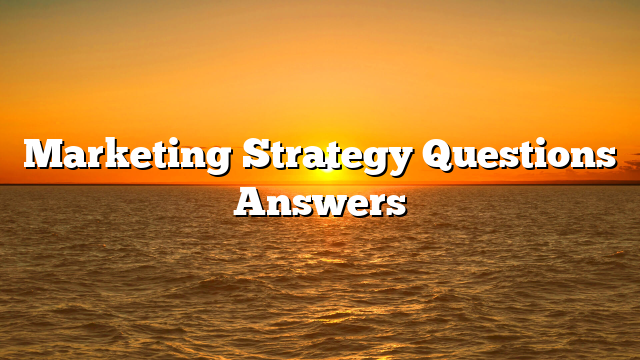 Marketing Strategy Questions Answers