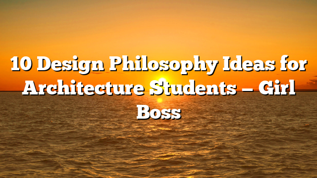 10 Design Philosophy Ideas for Architecture Students — Girl Boss