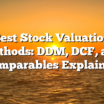 Best Stock Valuation Methods: DDM, DCF, and Comparables Explained