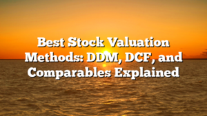 Best Stock Valuation Methods: DDM, DCF, and Comparables Explained