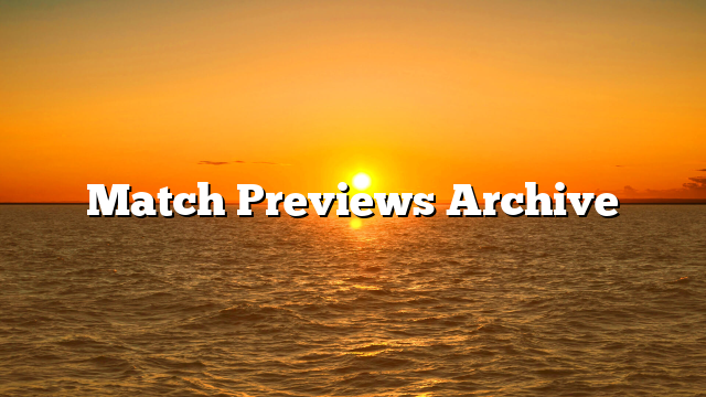 Match Previews Archive