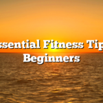 10 Essential Fitness Tips for Beginners