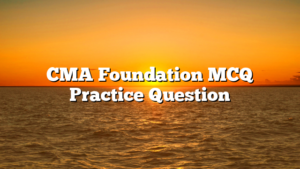 CMA Foundation MCQ Practice Question