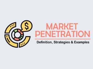 Market Penetration Strategy – Definition, Examples, Pros & Cons