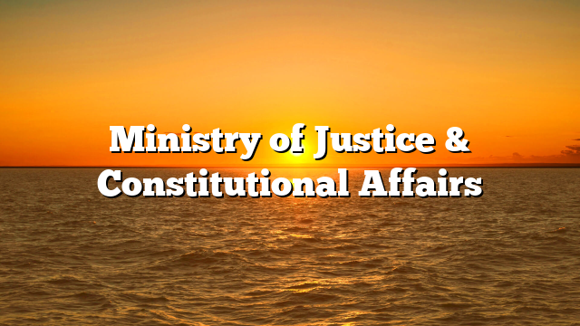 Ministry of Justice & Constitutional Affairs