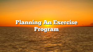 Planning An Exercise Program