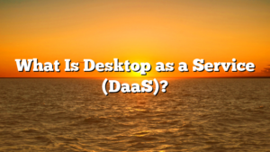 What Is Desktop as a Service (DaaS)?