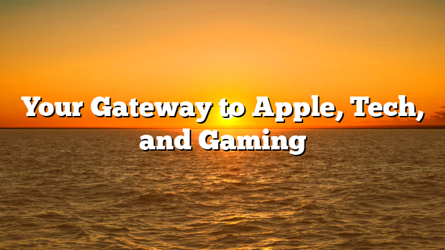 Your Gateway to Apple, Tech, and Gaming