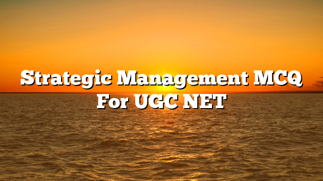 Strategic Management MCQ For UGC NET